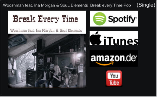 Wooshman feat. Ina Morgan & SouL Elements  Break every Time Pop     (Single)