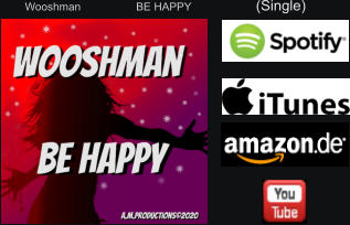 Wooshman                  BE HAPPY                     (Single)
