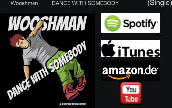 Wooshman         DANCE WITH SOMEBODY                   (Single)