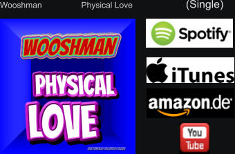 Wooshman                 Physical Love                       (Single)
