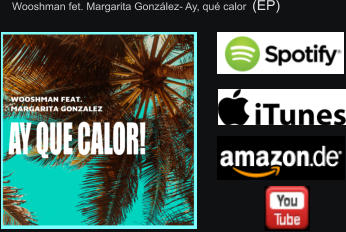 Wooshman fet. Margarita González- Ay, qué calor  (EP)