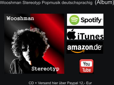 CD + Versand hier über Paypal 12,- Eur Wooshman Stereotyp Popmusik deutschsprachig  (Album)