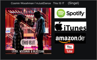 Cosmin Wooshman I`mJustDance   This IS IT     (Singel)